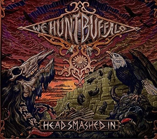We Hunt Buffalo - Head Smashed In