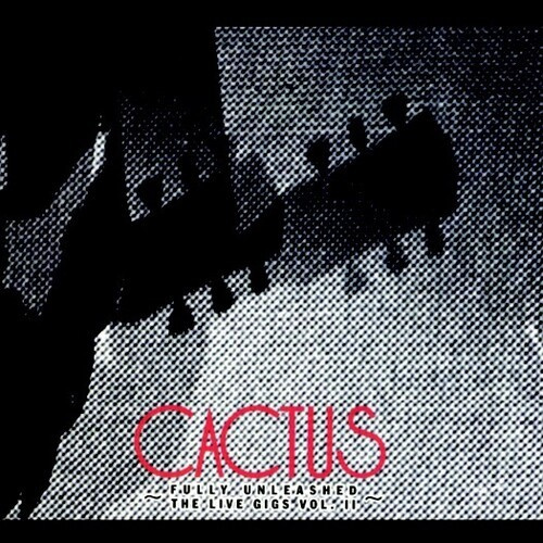 Cactus - Live Gigs 2 - Fully Unleashed