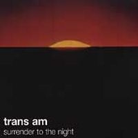 Trans Am - Surrender To The Night