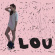 Lou - Lou Lou - Lou