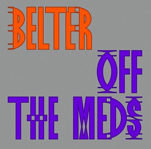 Off The Meds - Belter