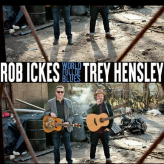 Ickes Rob And Trey Hensley - World Full Of Blues