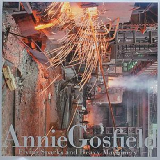 Gosfield Annie - Flying Sparks And Heavy Machinery