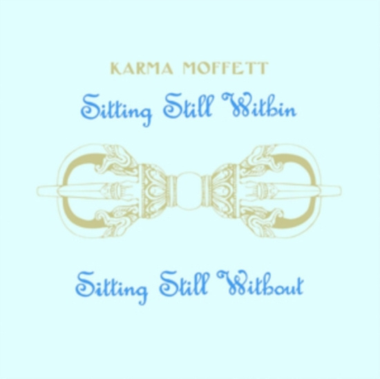 Karma Moffett - Sitting Still Within Sitting Still
