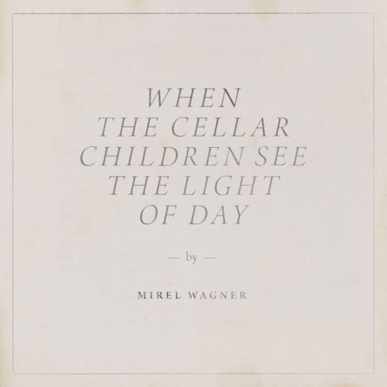 Mirel Wagner - When The Cellar Children See The Li