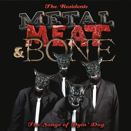 Residents - Metal, Meat & BoneSongs Of Dyin'
