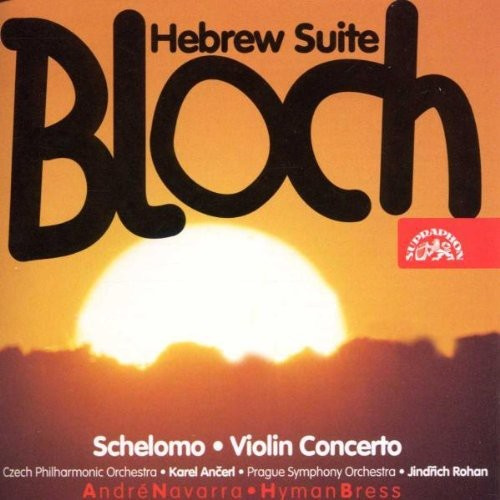 Bloch Ernest - Schelomo, Violin Concerto, Hebrew S