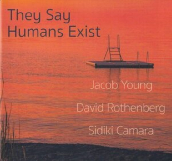 Young Jacob / Rothenberg David / Ca - Say Humans Exist