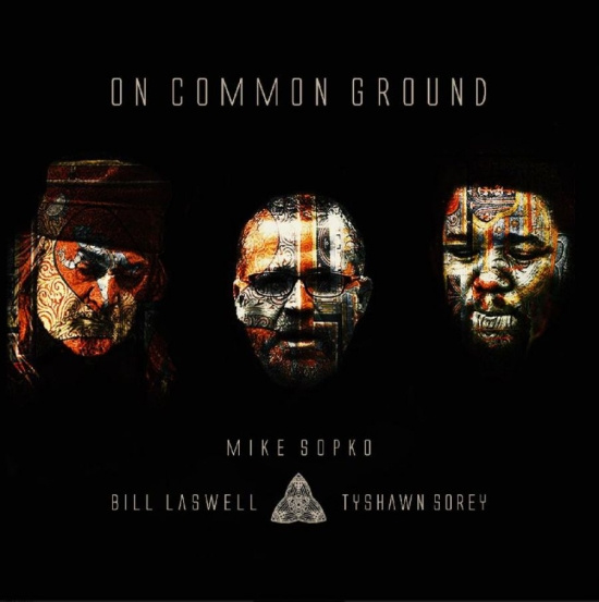 Mike Sopko Bill Laswell Tyshawn S - On Common Ground