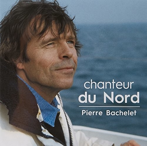 Pierre Bachelet - Chanteur du nord