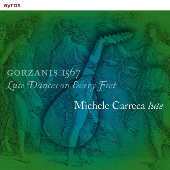 Michele Carreca - Gorzanis 1567 - Lute Dances On Every Fret