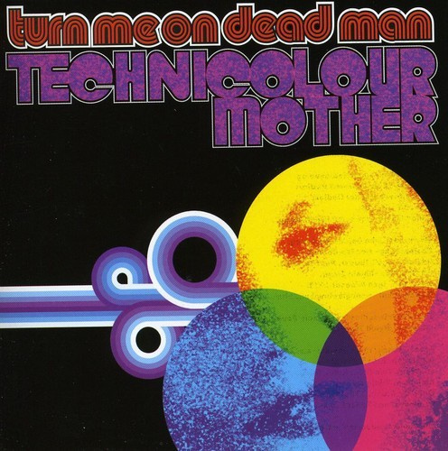 Turn Me On Dead Man - Technicolourmother