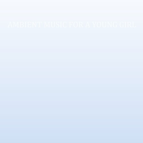Cass - Ambient Music For A Young Girl