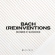 Bach Johann Sebastian - Bach (Re)Inventions Bach Johann Sebastian - Bach (Re)Inventions