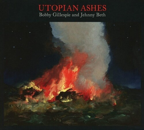 Bobby Gillespie & Jehnny Beth - Utopian Ashes
