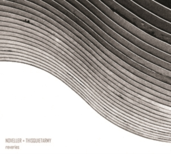 Thisquietarmy & Noveller - Reveries