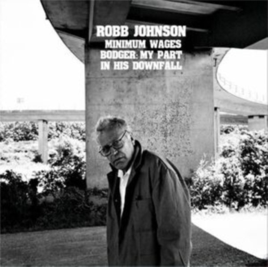 Robb Johnson - Minimum Wages / Bodger: My Part In
