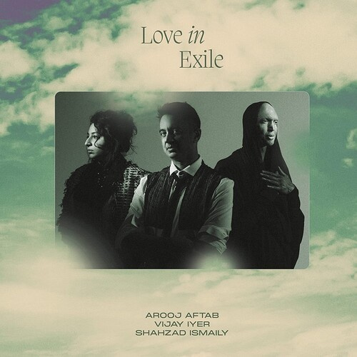 Arooj Aftab Vijay Iyer Shahzad Is - Love In Exile