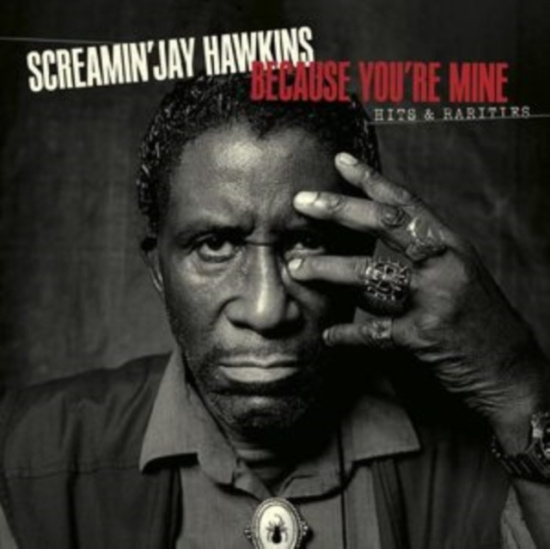 Screamin' Jay Hawkins - Because You're Mine:  Hits & Rariti