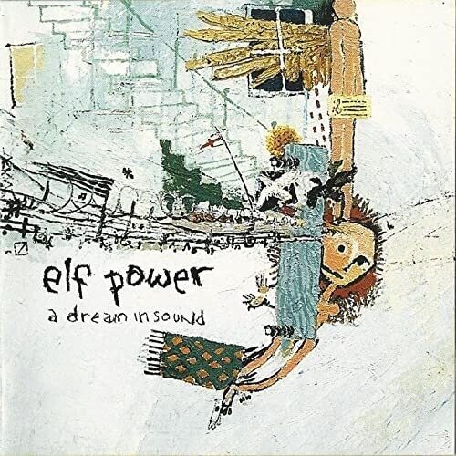 Elf Power - A Dream In Sound