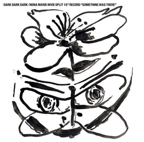 Dark Dark Dark / Nona Marie Invie - Something Was There