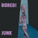 Bored! - Junk Bored! - Junk