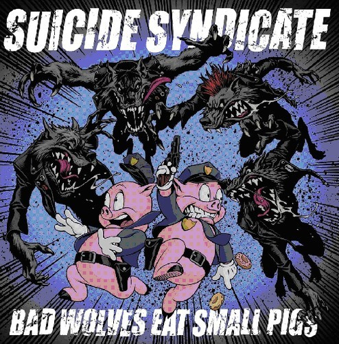Suicide Syndicate - Bad Wolves Eat Small Pigs