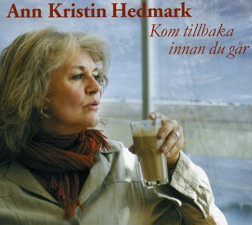 Ann Kristin Hedmark - Kom Tillbaka Innan Du Går