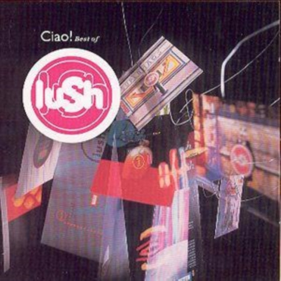 Lush - Ciao! 1989-1996