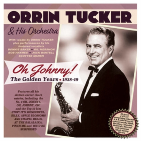 Orrin Tucker & His Orchestra - Oh Johnny! The Golden Years 1938-49