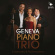 Geneva Piano Trio - Geneva Piano Trio Geneva Piano Trio - Geneva Piano Trio