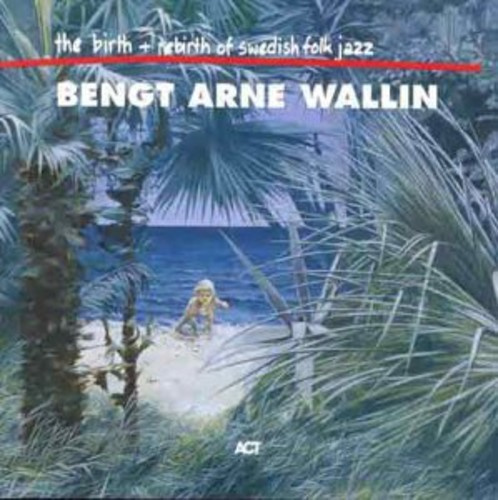 Wallin Bengt-Arne - The Birth And Re-Birth Of Swedish F