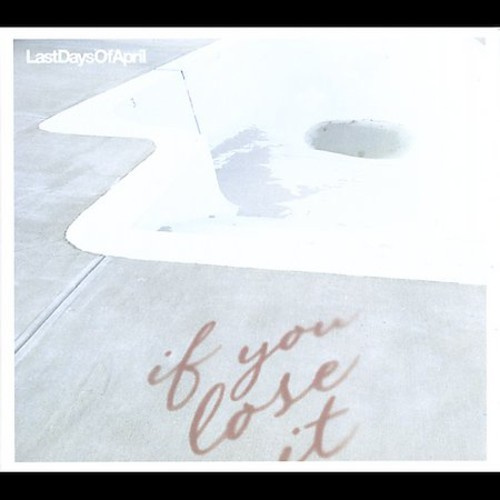 Last Days Of April - If You Lose It