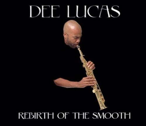 Dee Lucas - Rebirth Of The Smooth
