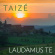 Taizé - Laudamus Te Taizé - Laudamus Te