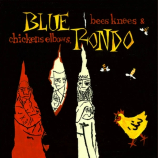 Blue Rondo - Bees Knees And Chicken Elbows