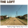 The Loft - Everything Changes Everything Stays The Same The Loft - Everything Changes Everything Stays The Same