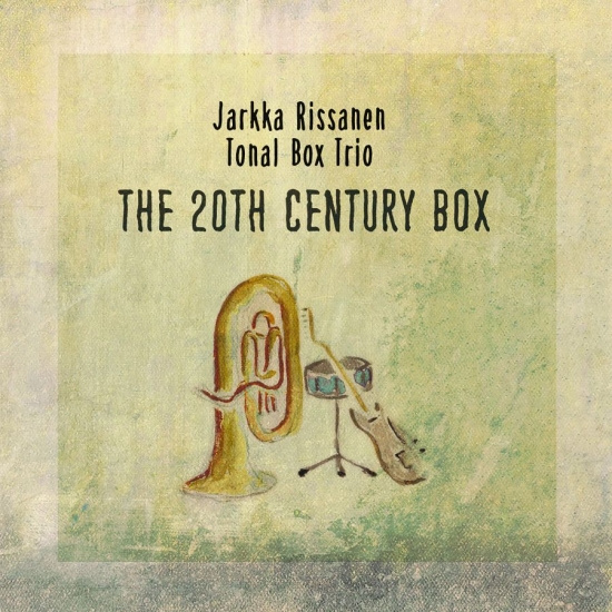 Jarkka Rissanen Tonal Box Trio - The 20Th Century Box