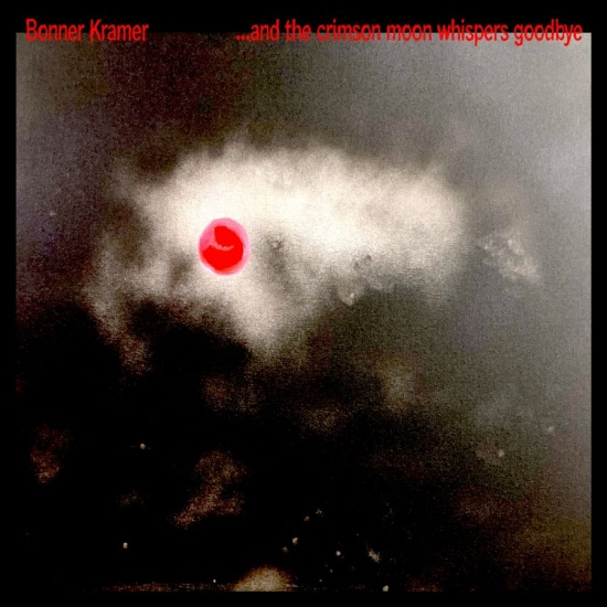 Bonner Kramer - ...And The Crimson Moon Whispers Go