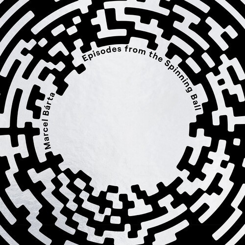 Marcel Bárta - Episodes From The Spinning Ball