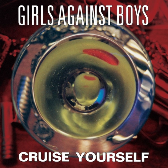 Girls Against Boys - Cruise Yourself (Remastered)