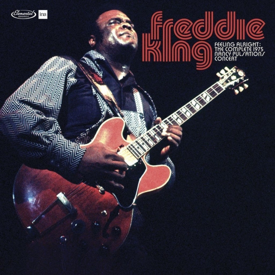 Freddie King - Feeling Alright: Complete Live At The  1975 Nancy Pulsations Concert
