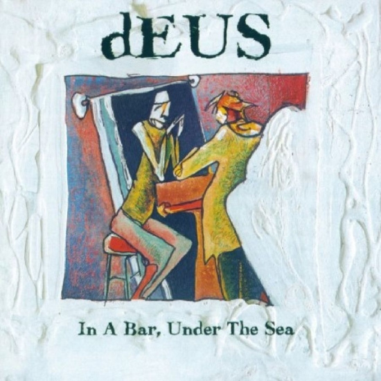 Deus - In A Bar, Under The Sea (30Th Anniv