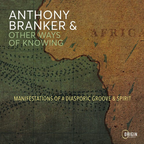 Anthony Branker & Other Ways Of Knowing - Manifestations Of A Diasporic Groove & Spirit