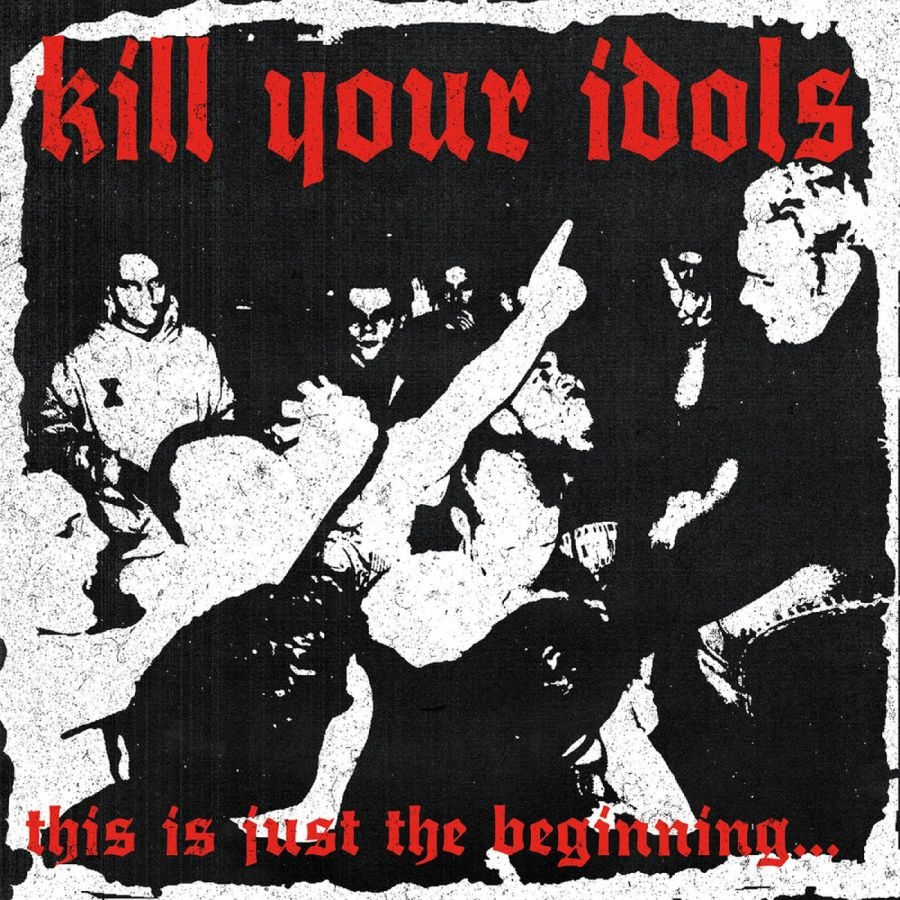 Kill Your Idols - This Is Just The Beginning...