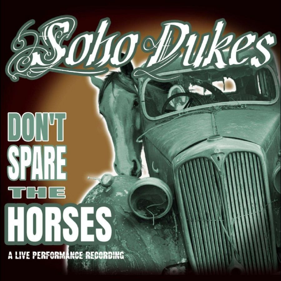 Soho Dukes - Don't Spare The Horses - A Live Per
