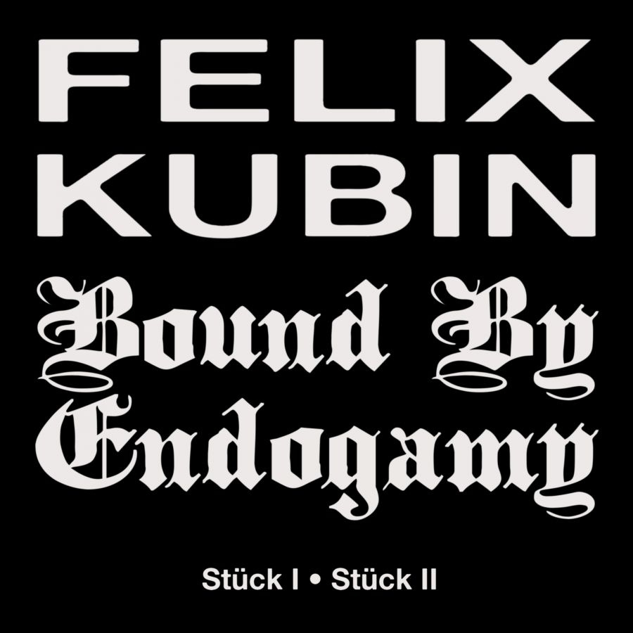 Felix Kubin Bound By Endogamy - Stück I / Stück Ii
