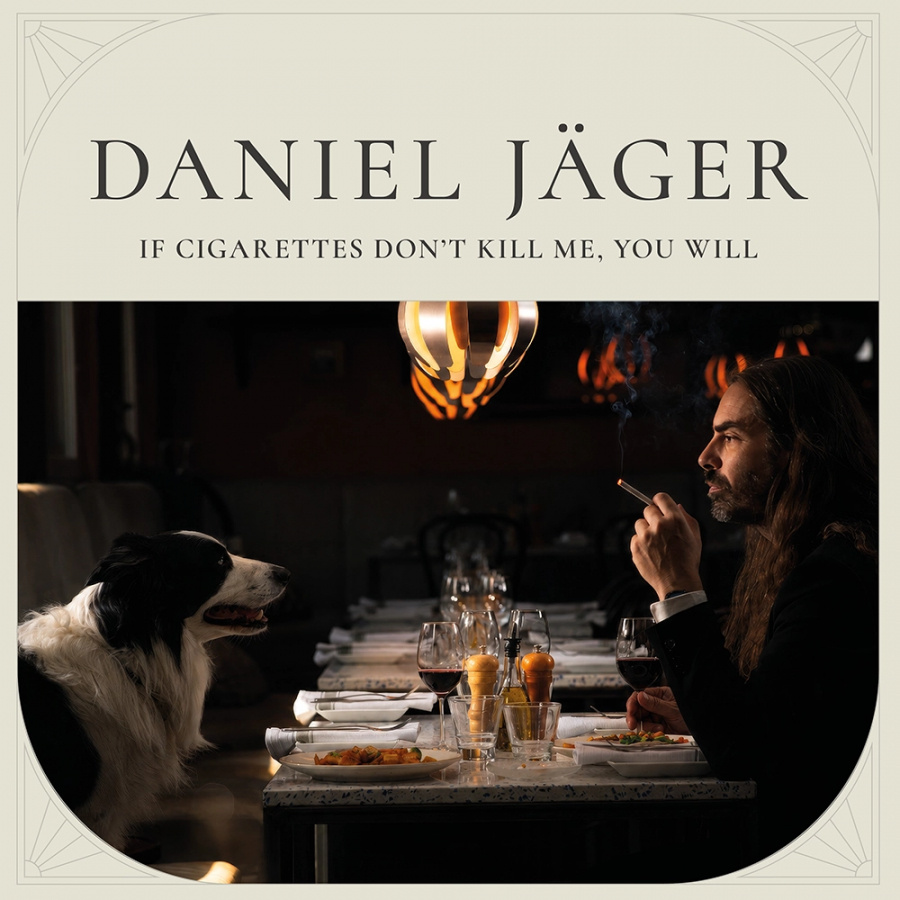 Daniel Jäger - If Cigarettes Don't Kill Me, You Will