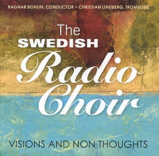 The Swedish Radio Choir - Visions And Non Thoughts