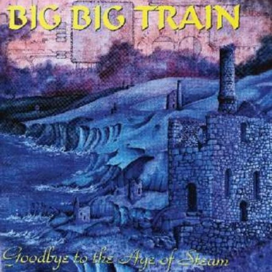 Big Big Train - Goodbye To The Age Of Steam